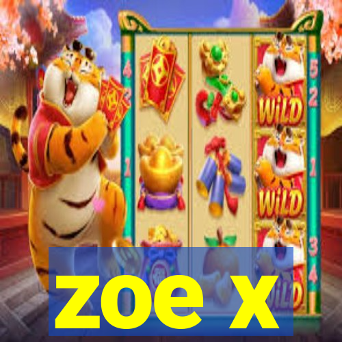 zoe x